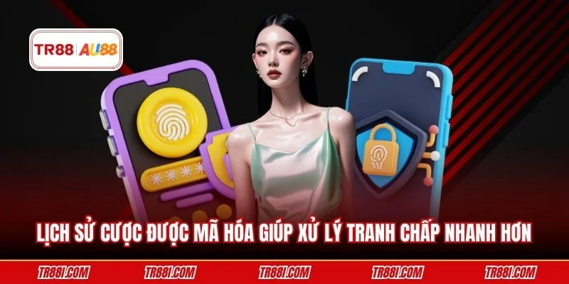 Lịch sử cược được mã hóa giúp xử lý tranh chấp nhanh hơn