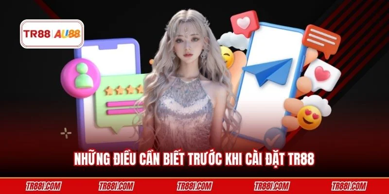 Những điều cần biết trước khi cài đặt TR88