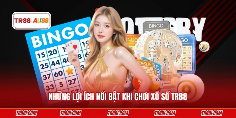 Những lợi ích nổi bật khi chơi xổ số TR88