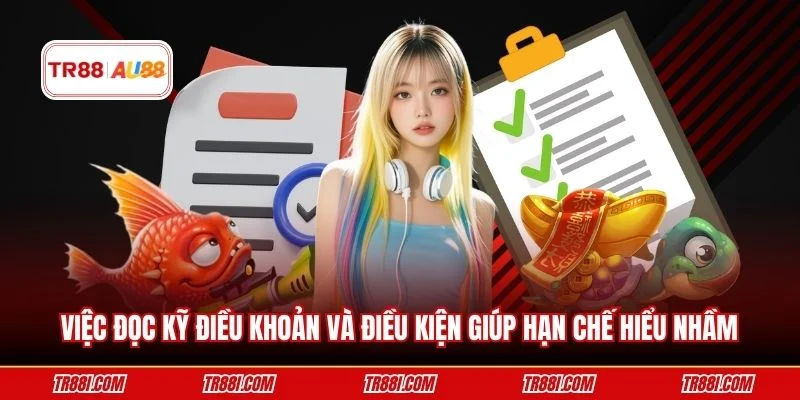 Việc đọc kỹ điều khoản và điều kiện giúp hạn chế hiểu nhầm